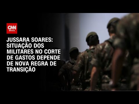 ​Jussara: Situação dos militares no corte de gastos depende de nova regra de transição | CNN 360º