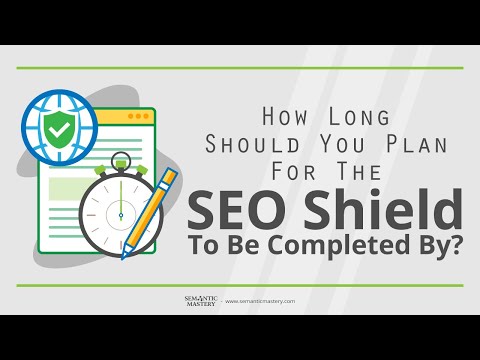 How Long Should You Plan For The SEO Shield To Be Completed By?