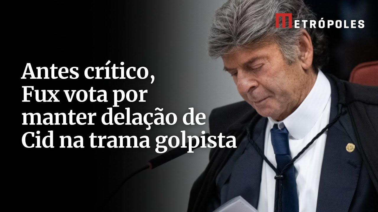 Antes crítico Fux vota por manter delação de Cid na trama golpista