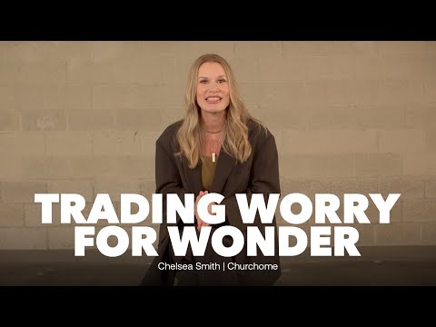 Trading Worry for Wonder  Chelsea Smith
