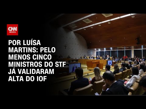 ​Pelo menos cinco ministros do STF já validaram alta do IOF | BASTIDORES CNN