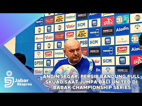 Angin Segar, Persib Bandung Full Skuad saat Jumpa Bali United di Babak Championship Series