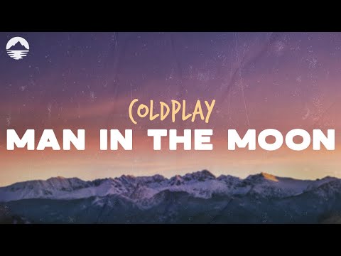 Coldplay - Man In The Moon | Lyrics