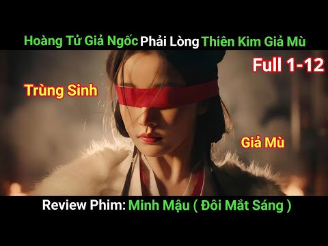 [Review Phim] Thiên Kim Giả Mù Trùng Sinh Để B.á.o T.h.ù Cho Gia Tộc | Full 1-12 | Phim Cổ Trang