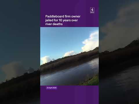 Paddleboard firm owner jailed for 10 years over river deaths