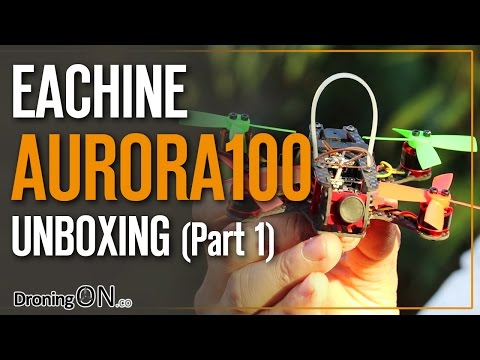DroningON | Eachine Aurora 100 Brushless Unboxing, Inspection & Setup (Part 1) - UCYoEOmvbMm0LX6AsIwANvug