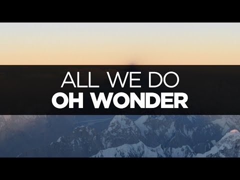 [LYRICS] Oh Wonder - All We Do - UCeDJfznswcEYJPGcvPWXlig