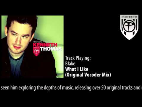 Perfecto Presents Kenneth Thomas: Blake - What I Like (Original Vocoder Mix) - UCGZXYc32ri4D0gSLPf2pZXQ