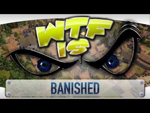 ► WTF Is... - Banished ? - UCy1Ms_5qBTawC-k7PVjHXKQ