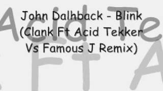 John Dalhback - Blink (Clank Ft Acid Tekker Vs Famous J Remix)