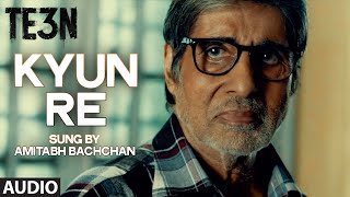 Kyun Re Full Song (Audio) from TE3N Movie | Amitabh Bachchan, Nawazuddin Siddiqui, Vidya Balan