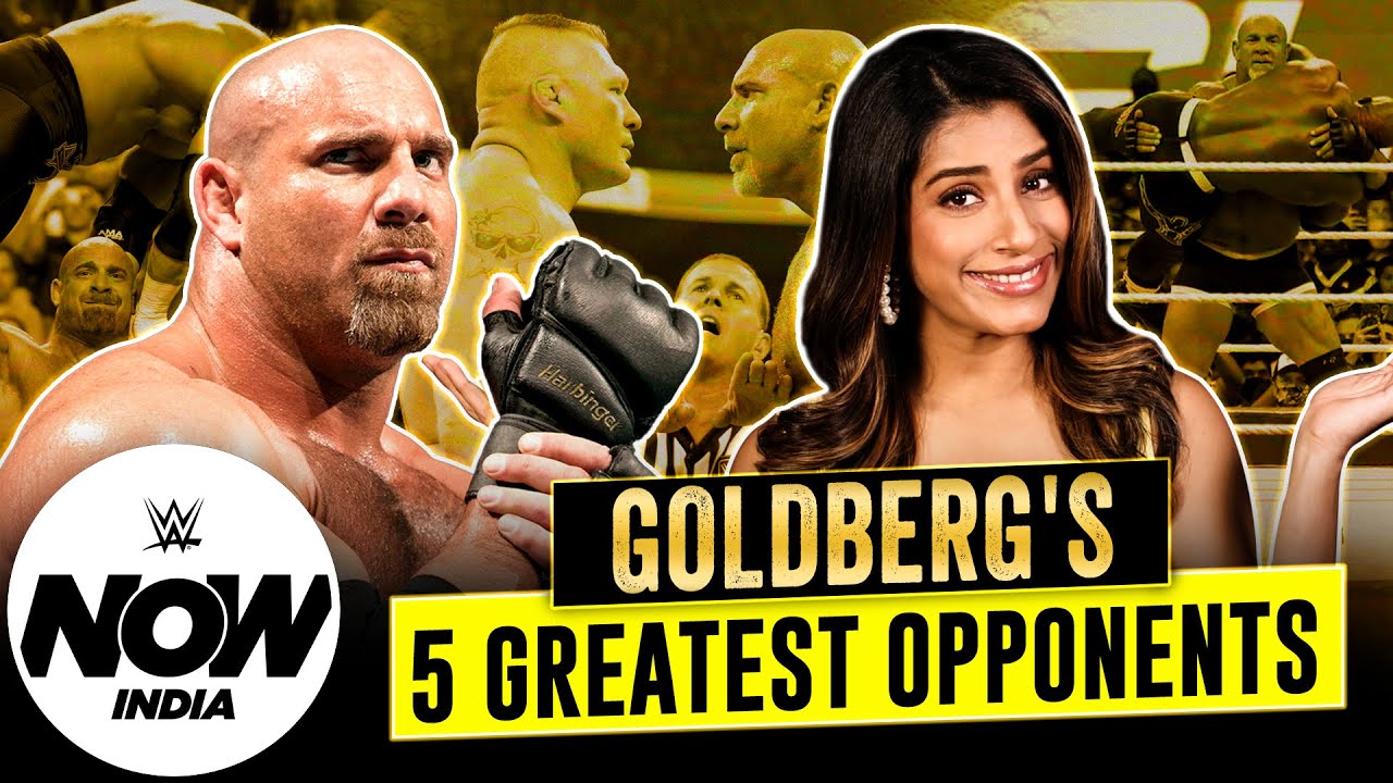 Goldberg’s 5 Greatest Opponents (Hindi): WWE Now India