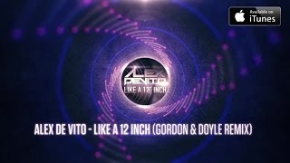 Alex De Vito - Like a 12 Inch (Gordon & Doyle Remix)