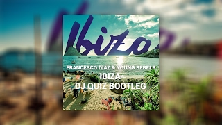 Francesco Diaz & Young Rebels - Ibiza (Dj Quiz Bootleg)