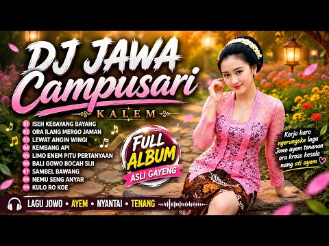 DJ JAWA CAMPURSARI KALEM FULL ALBUM ISEH KEBAYANG BAYANG LAGU JOWO GAMELAN UENAK POLL DIKANCANI 2