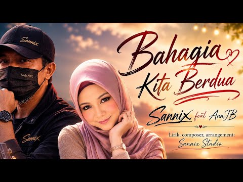 Sannix feat AnnJB🎵 BAHAGIA KITA BERDUA 🎵(Official Music Video)(ORIGINAL SONG SANNIXSTUDIO)