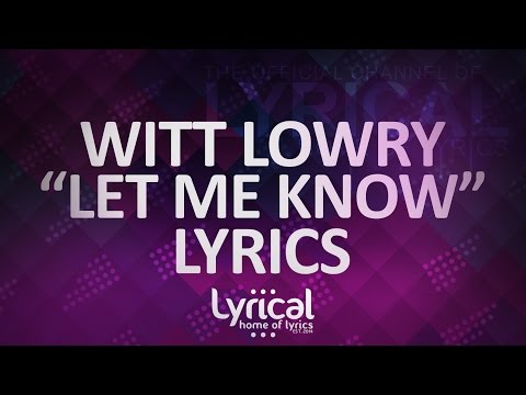 Witt Lowry - Let Me Know (feat. Tori Solkowski) Lyrics - UCnQ9vhG-1cBieeqnyuZO-eQ