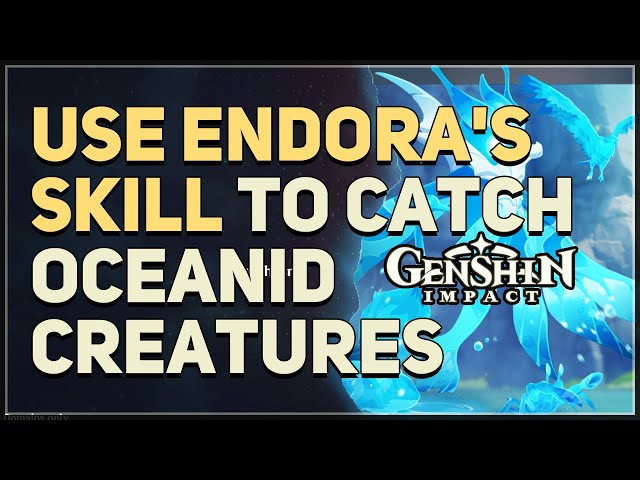 How to Use Endora in Genshin Impact? Catch Oceanid Creatures