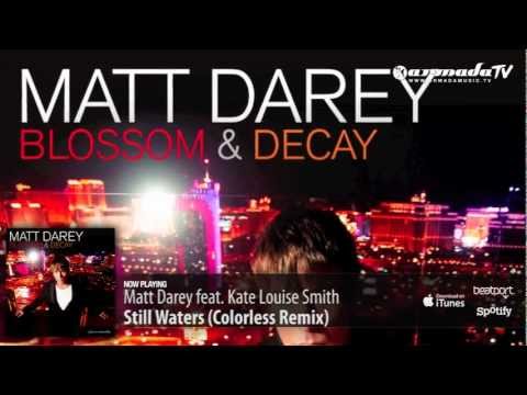 Matt Darey feat. Kate Louise Smith - Still Water (Colorless Remix) (From 'Blossom & Decay') - UCGZXYc32ri4D0gSLPf2pZXQ