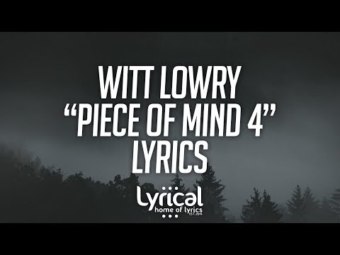 Witt Lowry - Piece of Mind 4 (prod. Dan Haynes) Lyrics - UCnQ9vhG-1cBieeqnyuZO-eQ