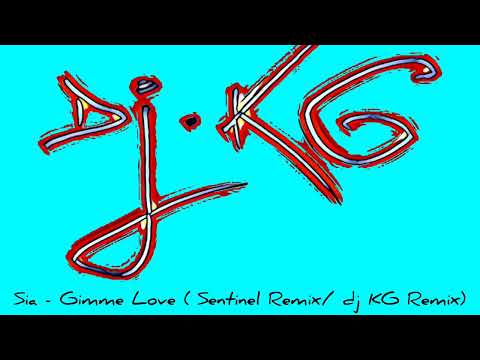 Sia - Gimme Love ( Sentinel Remix/dj KG Remix )
