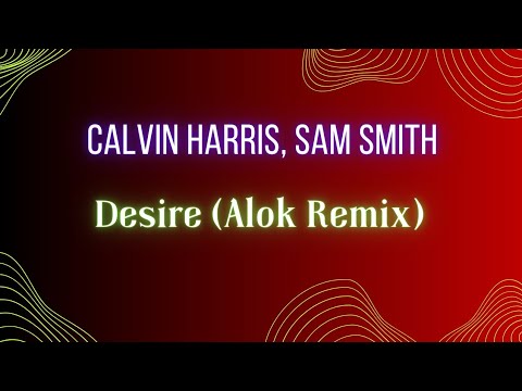 Calvin Harris, Sam Smith - Desire (Alok Remix) Audio