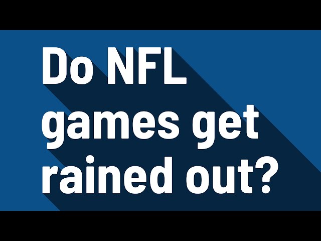 Do NFL Games Get Rained Out?