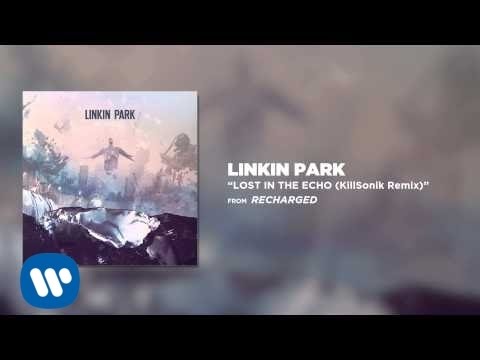 Lost In The Echo (KillSonik Remix) - Linkin Park (Recharged) - UCZU9T1ceaOgwfLRq7OKFU4Q