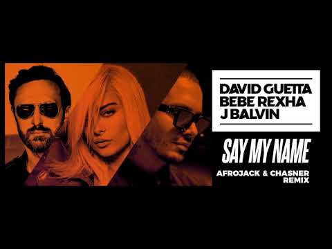 David Guetta, Bebe Rexha & J Balvin - Say My Name (Afrojack & Chasner Remix)