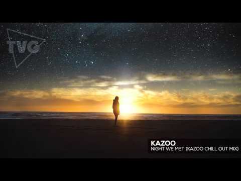 Kazoo - Night We Met (Kazoo Chill Out Mix) - UCouV5on9oauLTYF-gYhziIQ