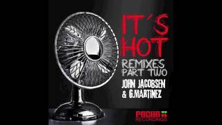 John Jacobsen & G-Martinez - It's Hot Remixes Part II