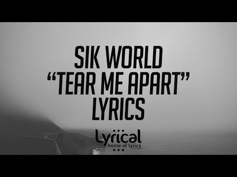 Sik World - Tear Me Apart Lyrics - UCnQ9vhG-1cBieeqnyuZO-eQ