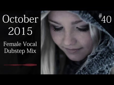 Best Female Vocal Dubstep Mix I October 2015 (►Mix #40◄) - UCd24KR51l3JzGZh7GoW0OEg
