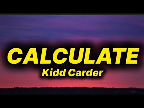 Kidd Carder - Calculate (lyrics)