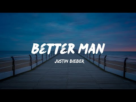 Justin Bieber - Better man (Lyrics Video) SWAG II