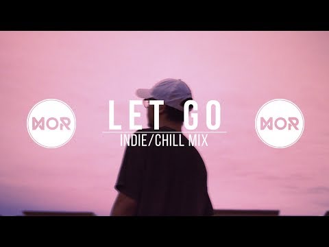 "Let Go" Indie/Chill Mix - UCcTvjjmFeFDd5Ri5NajGImA