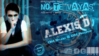 Alexis D - No Te Vayas (Emotional Version)