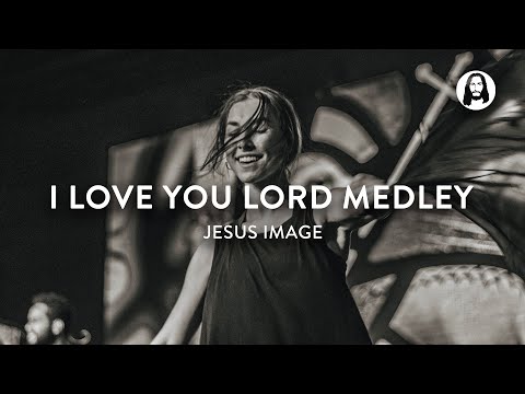 I Love You Lord Medley  Jesus Image Worship