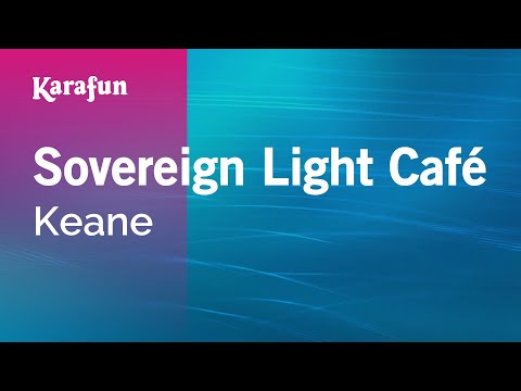 Karaoke Sovereign Light Café - Keane * - UCbqcG1rdt9LMwOJN4PyGTKg