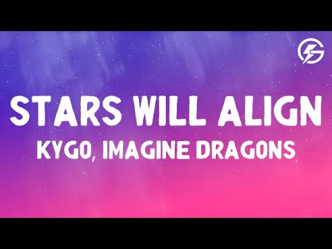 Stars Will Align - Kygo, ft. Imagine Dragons (Lyrics)