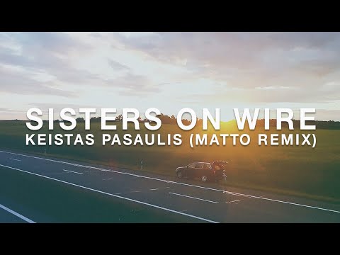 Sisters On Wire - Keistas Pasaulis (Matto Remix)