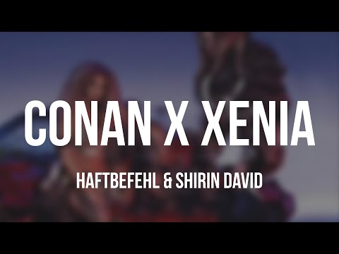 HAFTBEFEHL & SHIRIN DAVID - CONAN x XENIA [Lyrics]