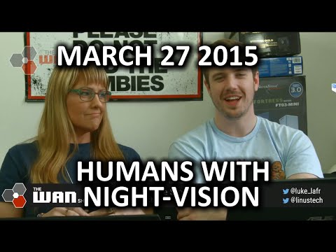 The WAN Show - Night-vision for Humans & YouTube Targeting eSports Events - Mar 27, 2015 - UCXuqSBlHAE6Xw-yeJA0Tunw