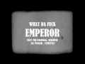 MV เพลง What Da Fuck - Emperor feat. The Bigdogg, Nukiepee, Lil pluger, Tamstyle