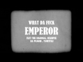 MV เพลง What Da Fuck - Emperor feat. The Bigdogg, Nukiepee, Lil pluger, Tamstyle
