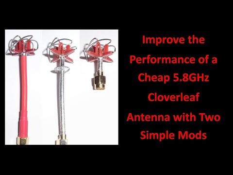 Improve the Performance of a Cheap 5 8GHz Cloverleaf Antenna with Two Simple Mods - UCHqwzhcFOsoFFh33Uy8rAgQ