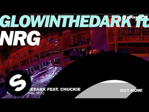 GLOWINTHEDARK feat. Chuckie - NRG (Original Mix) - UCpDJl2EmP7Oh90Vylx0dZtA
