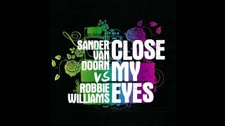 Sander van Doorn vs. Robbie Williams - Close My Eyes (Audio)