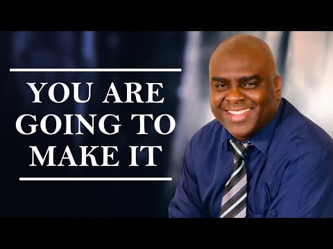 You are GOING to MAKE IT
