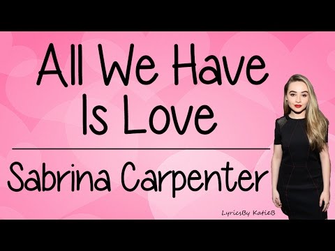 All We Have Is Love (With Lyrics) - Sabrina Carpenter